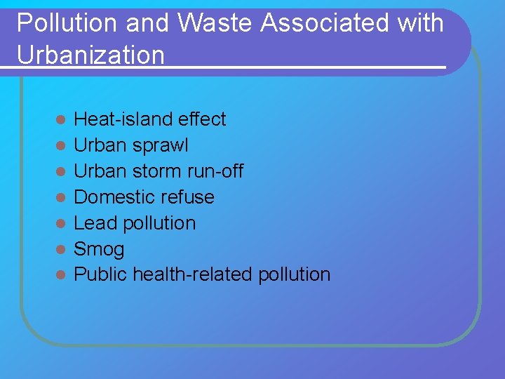 Pollution and Waste Associated with Urbanization l l l l Heat-island effect Urban sprawl