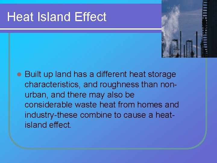 Heat Island Effect l Built up land has a different heat storage characteristics, and