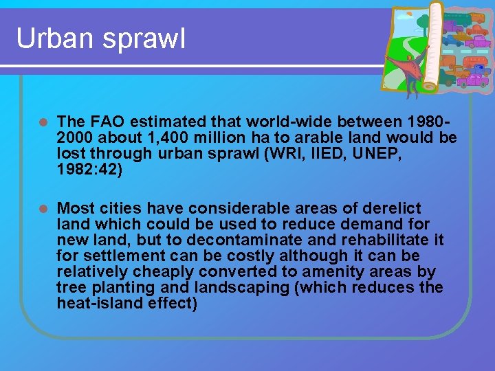 Urban sprawl l The FAO estimated that world-wide between 19802000 about 1, 400 million