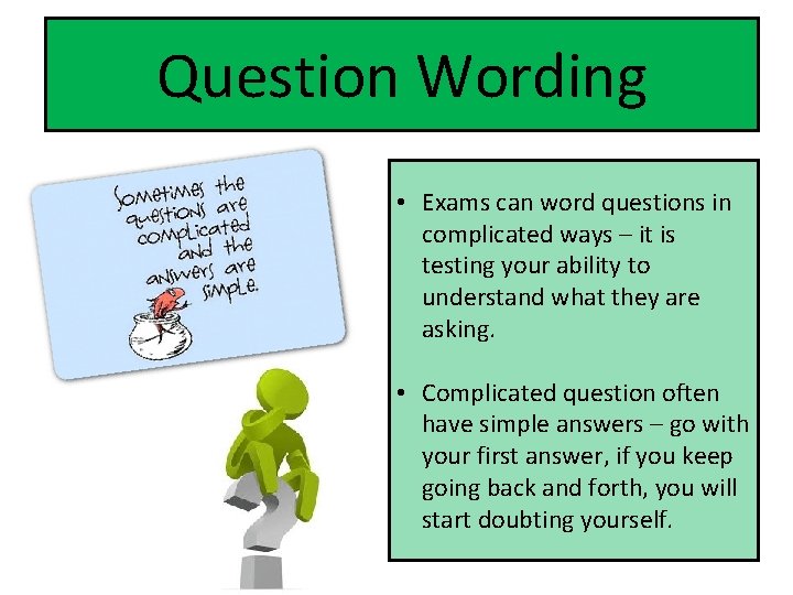 Question Wording • Exams can word questions in complicated ways – it is testing