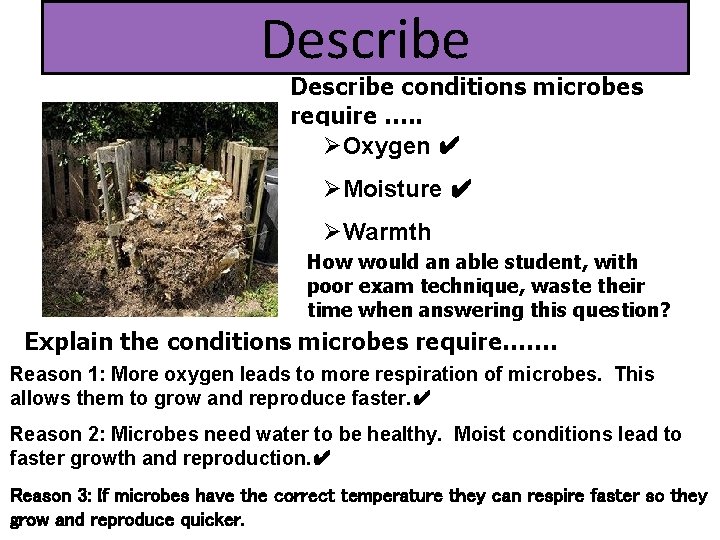 Describe conditions microbes require …. . ØOxygen ✔ ØMoisture ✔ ØWarmth How would an