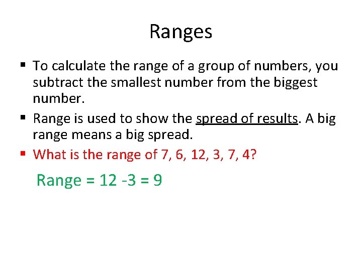 Ranges § To calculate the range of a group of numbers, you subtract the