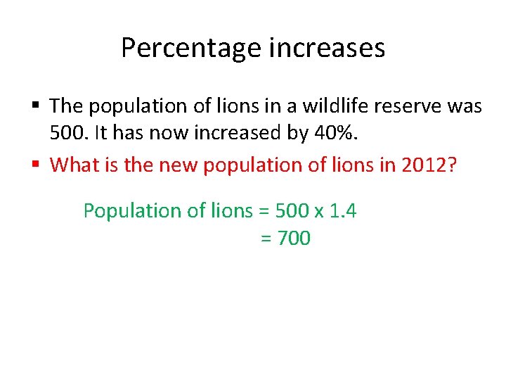 Percentage increases § The population of lions in a wildlife reserve was 500. It