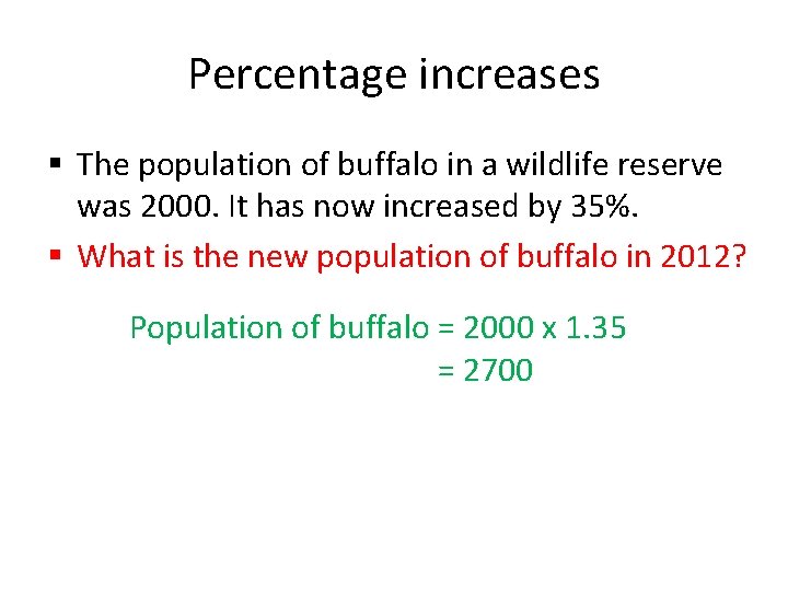 Percentage increases § The population of buffalo in a wildlife reserve was 2000. It