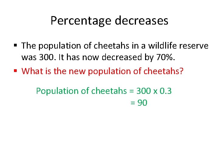 Percentage decreases § The population of cheetahs in a wildlife reserve was 300. It