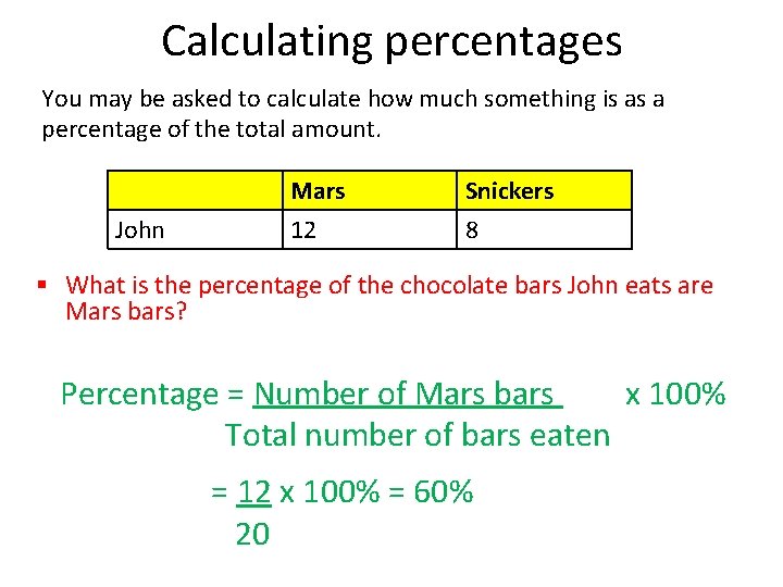 Calculating percentages You may be asked to calculate how much something is as a