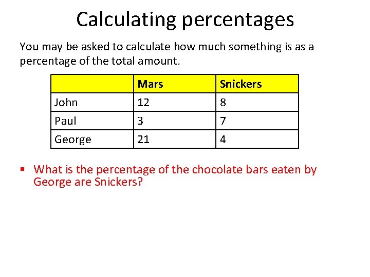 Calculating percentages You may be asked to calculate how much something is as a