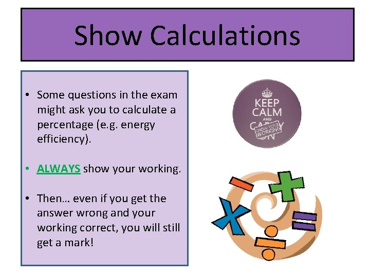 Show Calculations • Some questions in the exam might ask you to calculate a