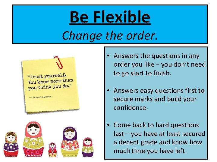 Be Flexible Change the order. • Answers the questions in any order you like