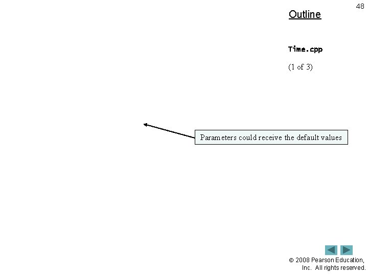 Outline 48 Time. cpp (1 of 3) Parameters could receive the default values 2008