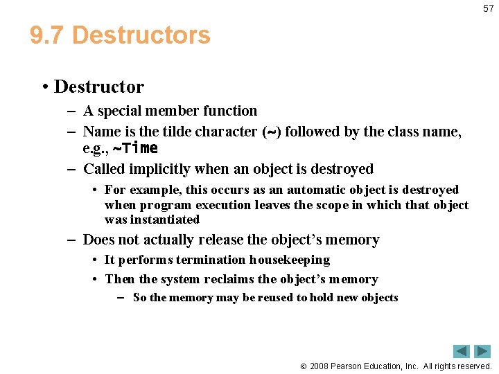 57 9. 7 Destructors • Destructor – A special member function – Name is