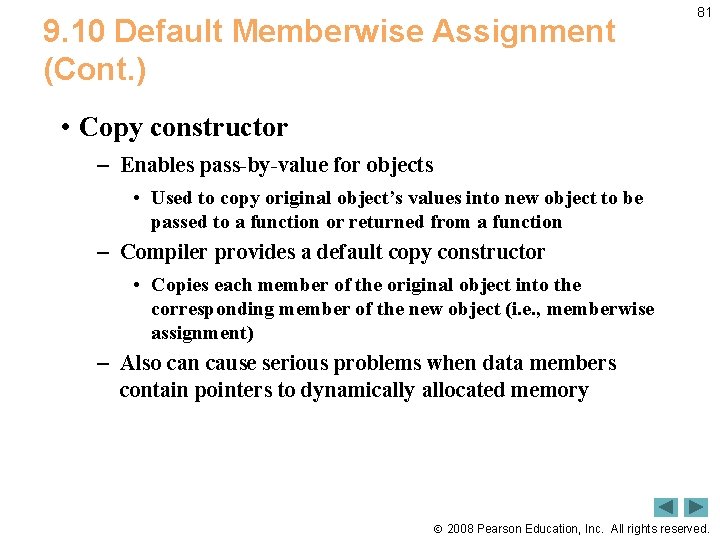 9. 10 Default Memberwise Assignment (Cont. ) 81 • Copy constructor – Enables pass-by-value