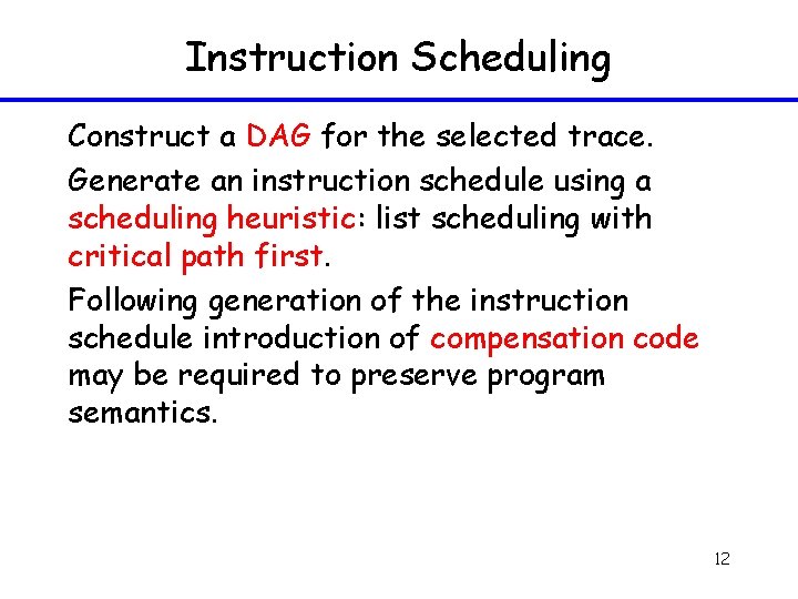 Instruction Scheduling Construct a DAG for the selected trace. Generate an instruction schedule using