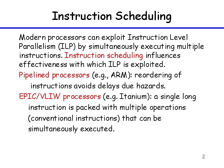 Instruction Scheduling Modern processors can exploit Instruction Level Parallelism (ILP) by simultaneously executing multiple