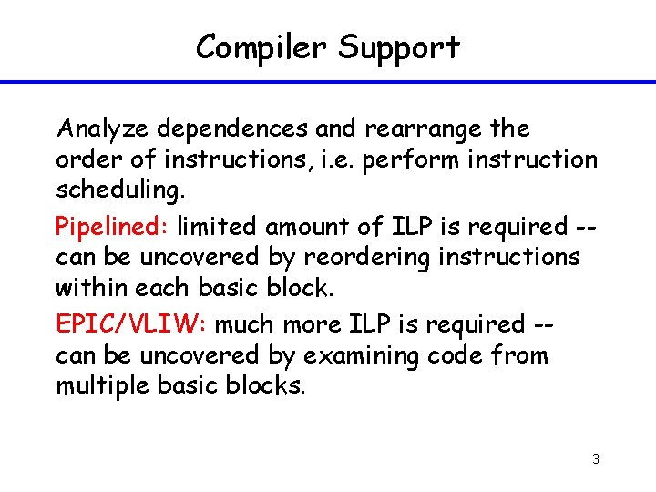 Compiler Support Analyze dependences and rearrange the order of instructions, i. e. perform instruction