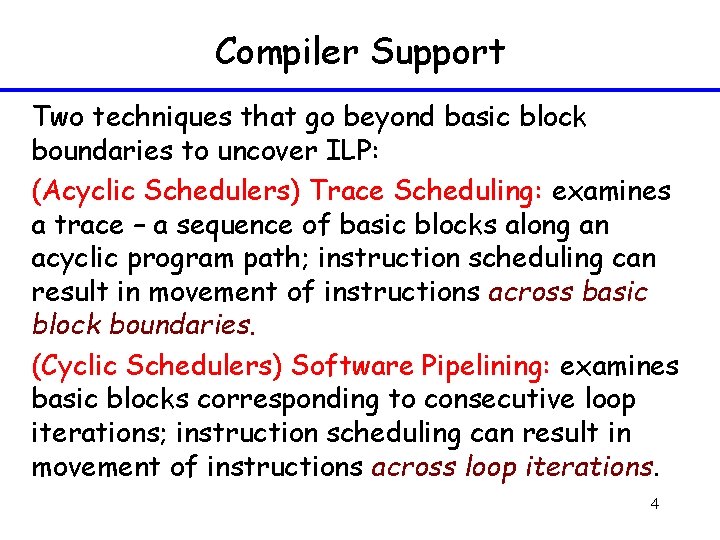 Compiler Support Two techniques that go beyond basic block boundaries to uncover ILP: (Acyclic