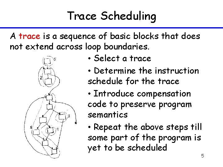 Trace Scheduling A trace is a sequence of basic blocks that does not extend