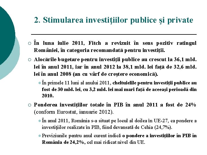 2. Stimularea investiţiilor publice şi private ¡ În luna iulie 2011, Fitch a revizuit