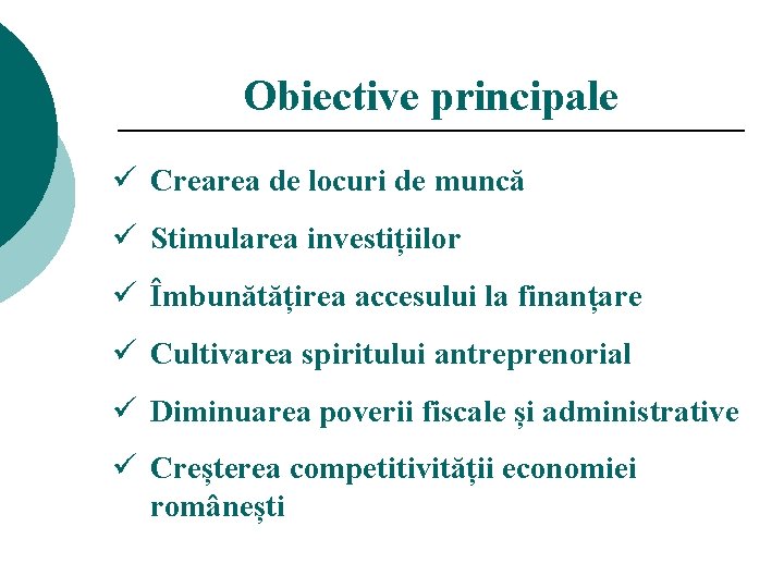 Obiective principale ü Crearea de locuri de muncă ü Stimularea investițiilor ü Îmbunătățirea accesului