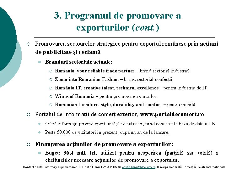 3. Programul de promovare a exporturilor (cont. ) ¡ Promovarea sectoarelor strategice pentru exportul