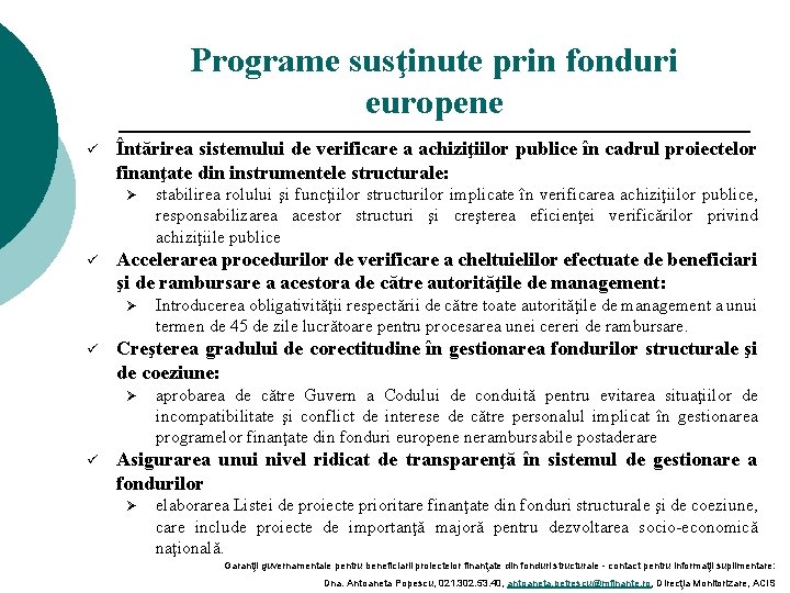 Programe susţinute prin fonduri europene ü Întărirea sistemului de verificare a achiziţiilor publice în