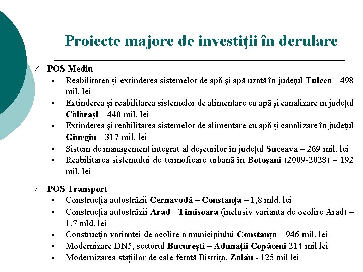 Proiecte majore de investiţii în derulare ü POS Mediu § Reabilitarea şi extinderea sistemelor