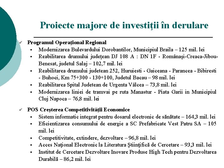 Proiecte majore de investiţii în derulare ü Programul Operaţional Regional § Modernizarea Bulevardului Dorobantilor,