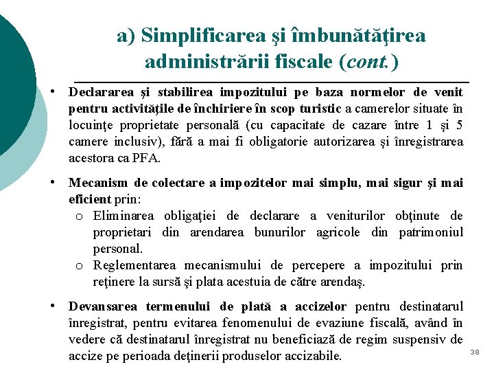 a) Simplificarea şi îmbunătăţirea administrării fiscale (cont. ) • Declararea şi stabilirea impozitului pe