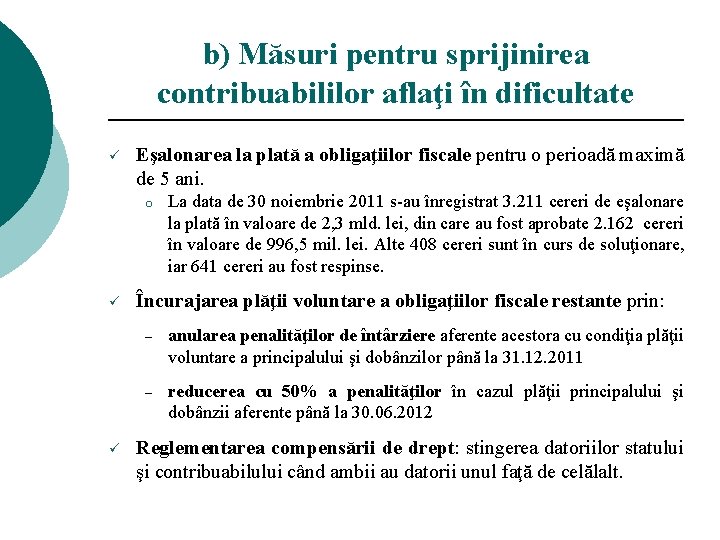 b) Măsuri pentru sprijinirea contribuabililor aflaţi în dificultate ü Eşalonarea la plată a obligaţiilor