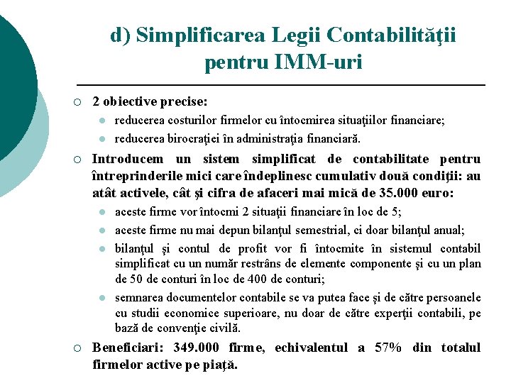 d) Simplificarea Legii Contabilităţii pentru IMM-uri ¡ 2 obiective precise: l l ¡ Introducem