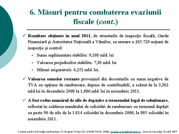 6. Măsuri pentru combaterea evaziunii fiscale (cont. ) ü Rezultate obţinute în anul 2011,