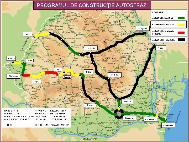 PROGRAMUL DE CONSTRUCȚIE AUTOSTRĂZI LEGENDA Autostrazi executate Autostrazi in executie Ungheni Autostrazi cu lansare