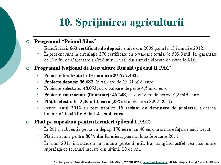 10. Sprijinirea agriculturii ¡ Programul “Primul Siloz” • • ¡ Programul Naţional de Dezvoltare