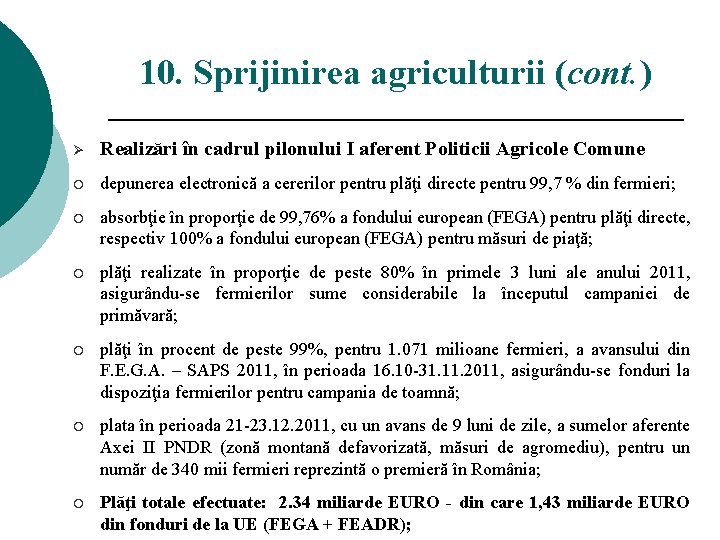 10. Sprijinirea agriculturii (cont. ) Ø Realizări în cadrul pilonului I aferent Politicii Agricole