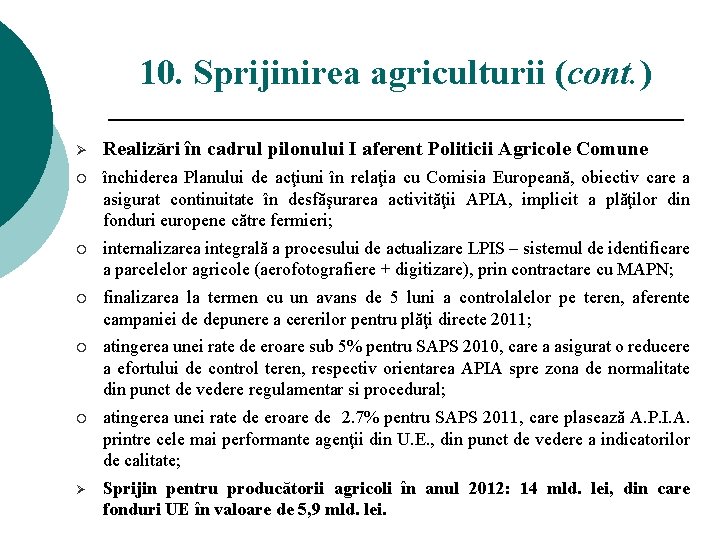 10. Sprijinirea agriculturii (cont. ) Ø Realizări în cadrul pilonului I aferent Politicii Agricole