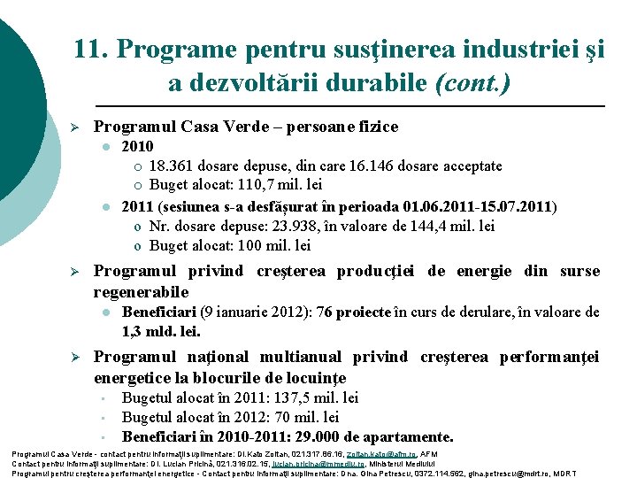 11. Programe pentru susţinerea industriei şi a dezvoltării durabile (cont. ) Ø Programul Casa