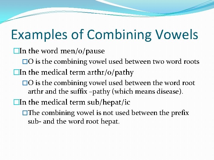 Examples of Combining Vowels �In the word men/o/pause �O is the combining vowel used