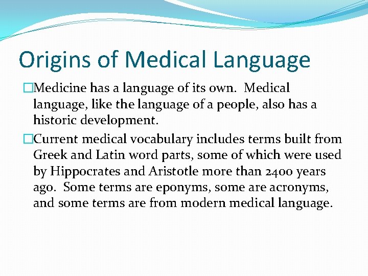 Origins of Medical Language �Medicine has a language of its own. Medical language, like