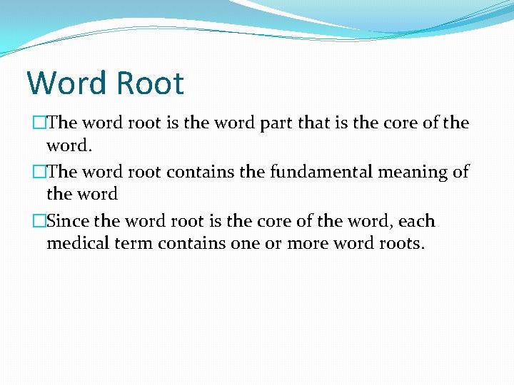 Word Root �The word root is the word part that is the core of