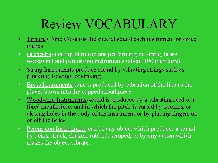 Review VOCABULARY • Timbre (Tone Color)-is the special sound each instrument or voice makes