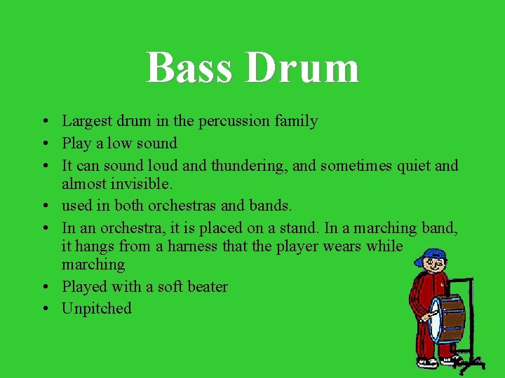 Bass Drum • Largest drum in the percussion family • Play a low sound