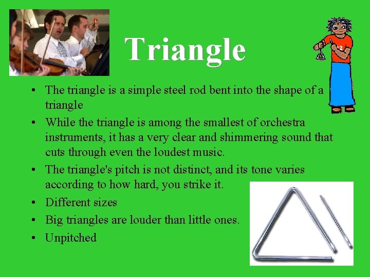 Triangle • The triangle is a simple steel rod bent into the shape of