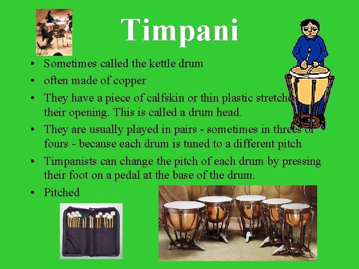 Timpani • Sometimes called the kettle drum • often made of copper • They