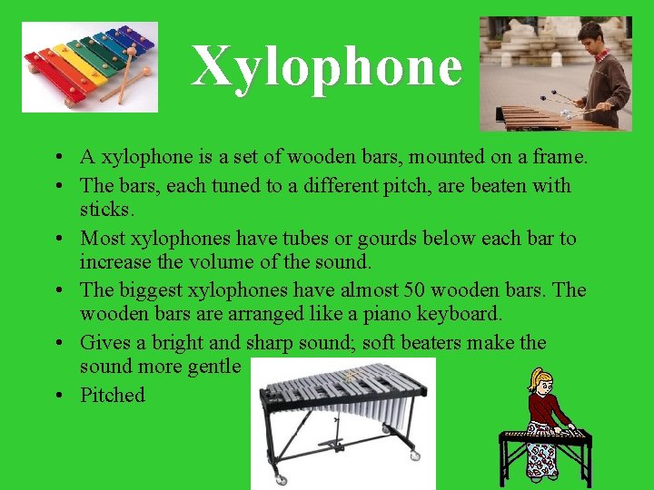 Xylophone • A xylophone is a set of wooden bars, mounted on a frame.