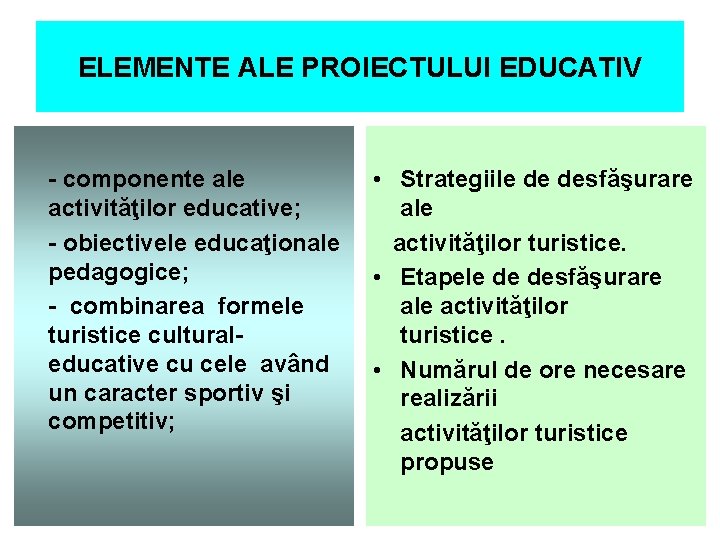 ELEMENTE ALE PROIECTULUI EDUCATIV - componente ale activităţilor educative; - obiectivele educaţionale pedagogice; -