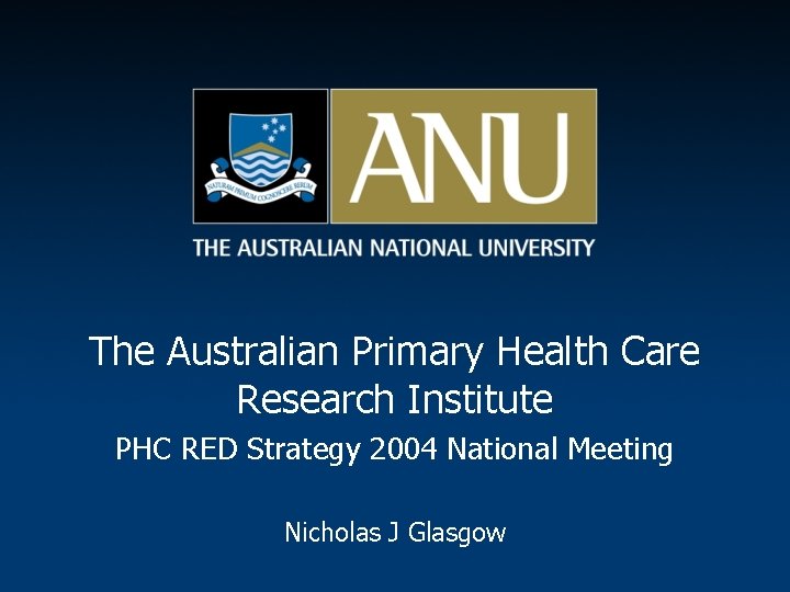 The Australian Primary Health Care Research Institute PHC RED Strategy 2004 National Meeting Nicholas