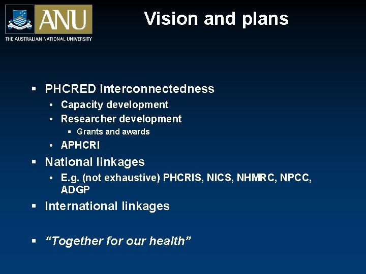 Vision and plans § PHCRED interconnectedness • Capacity development • Researcher development § Grants