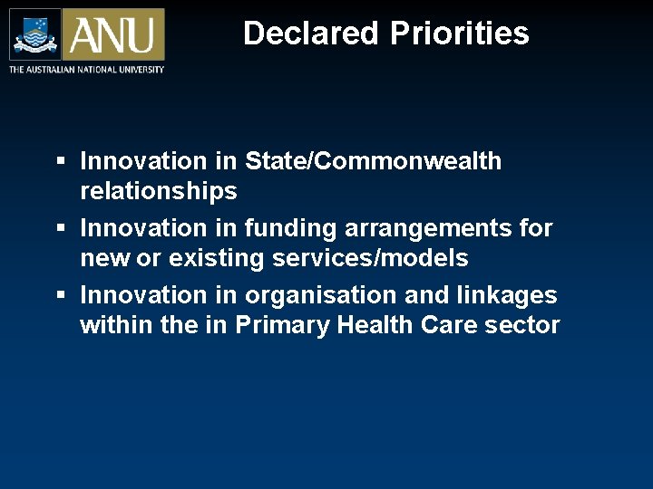 Declared Priorities § Innovation in State/Commonwealth relationships § Innovation in funding arrangements for new