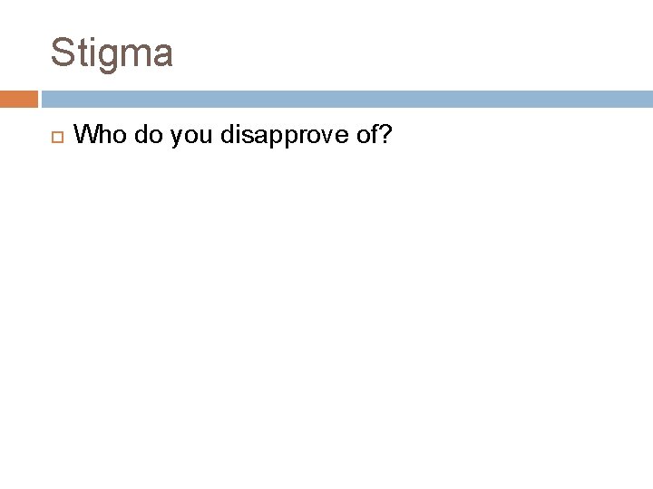 Stigma Who do you disapprove of? 
