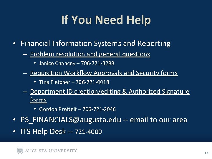 If You Need Help • Financial Information Systems and Reporting – Problem resolution and
